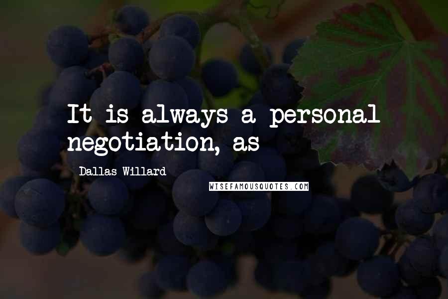 Dallas Willard quotes: It is always a personal negotiation, as