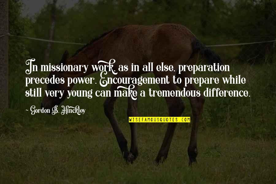 Dallas Winston Quotes By Gordon B. Hinckley: In missionary work, as in all else, preparation
