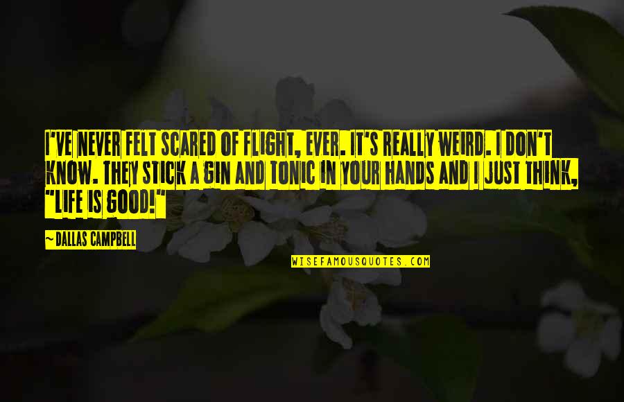 Dallas'll Quotes By Dallas Campbell: I've never felt scared of flight, ever. It's