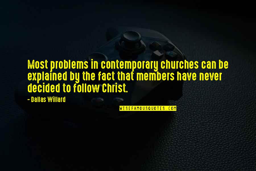 Dallas'll Quotes By Dallas Willard: Most problems in contemporary churches can be explained