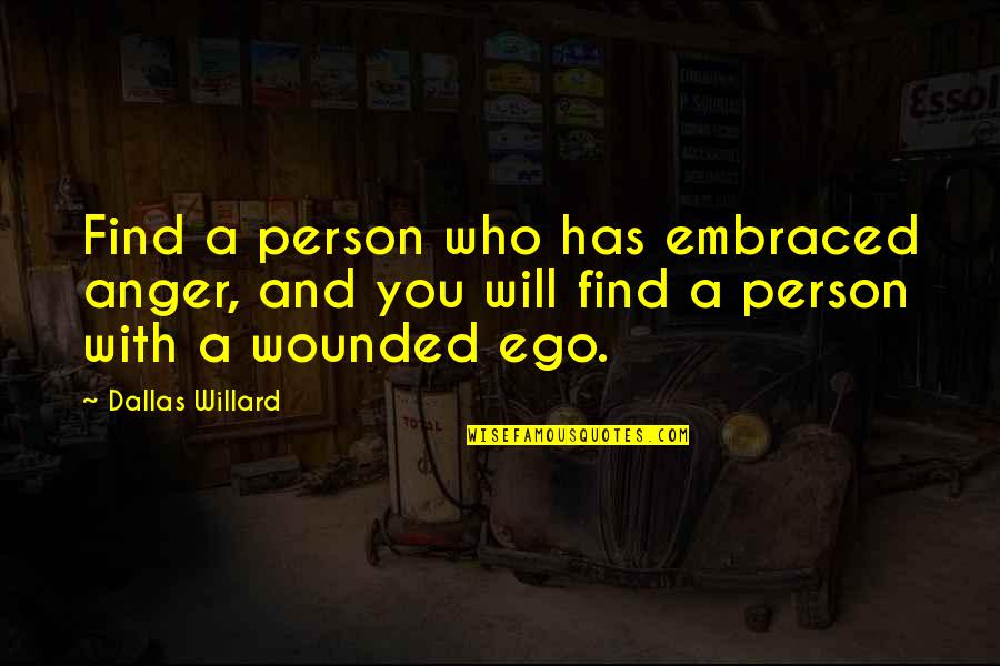 Dallas'll Quotes By Dallas Willard: Find a person who has embraced anger, and