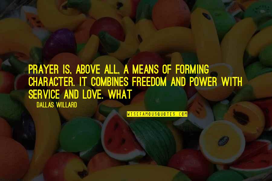 Dallas'll Quotes By Dallas Willard: Prayer is, above all, a means of forming