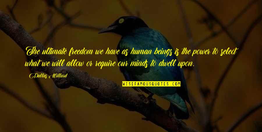 Dallas'll Quotes By Dallas Willard: The ultimate freedom we have as human beings