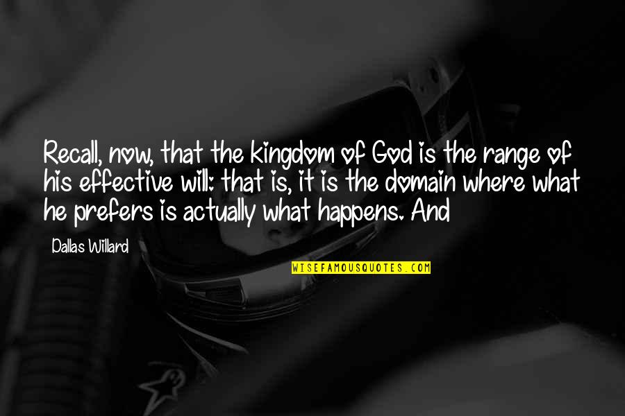 Dallas's Quotes By Dallas Willard: Recall, now, that the kingdom of God is