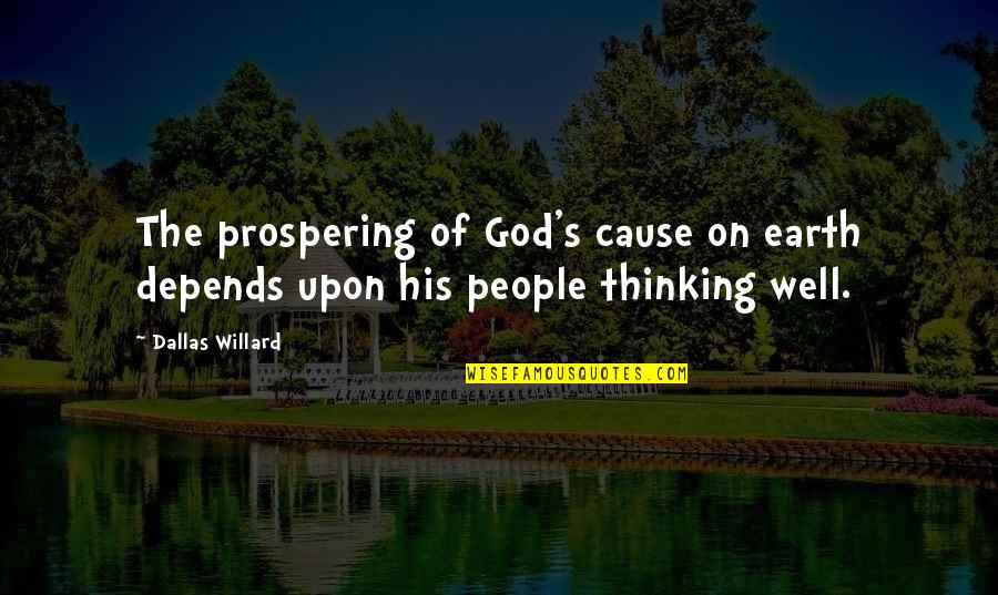 Dallas's Quotes By Dallas Willard: The prospering of God's cause on earth depends