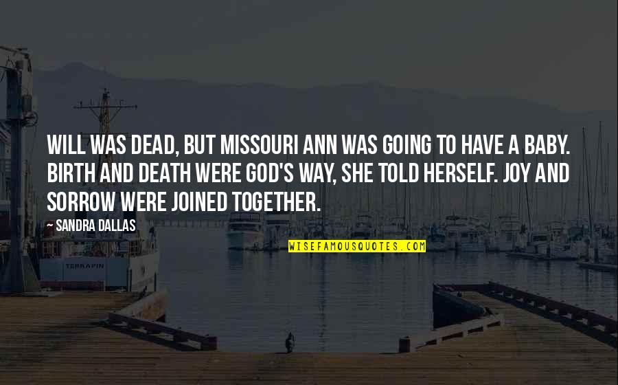 Dallas's Quotes By Sandra Dallas: Will was dead, but Missouri Ann was going