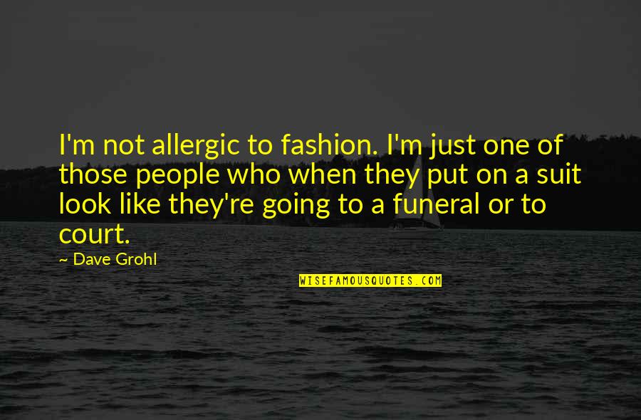 Dallesandro Pizza Quotes By Dave Grohl: I'm not allergic to fashion. I'm just one