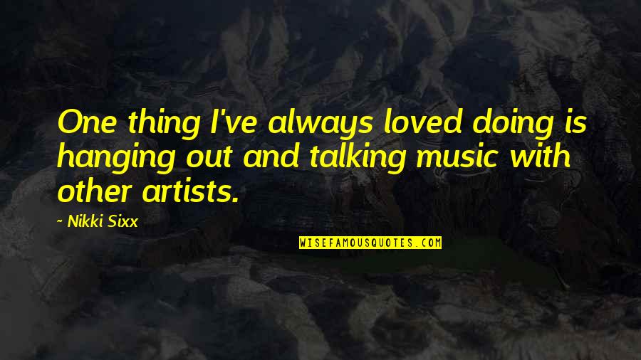 Dalliance Of Eagles Quotes By Nikki Sixx: One thing I've always loved doing is hanging