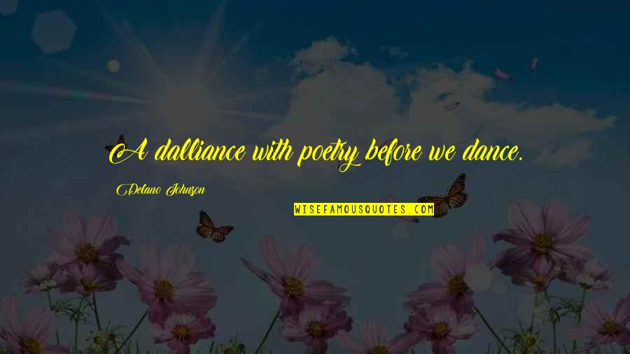 Dalliance Quotes By Delano Johnson: A dalliance with poetry before we dance.