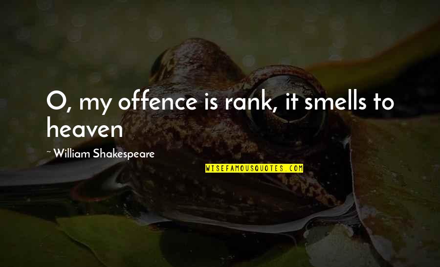 Dalliance Quotes By William Shakespeare: O, my offence is rank, it smells to