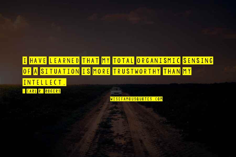 Dallimore And Company Quotes By Carl R. Rogers: I have learned that my total organismic sensing