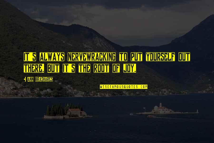 Dallin Hall Quotes By Ann Brashares: It's always nervewracking to put yourself out there.