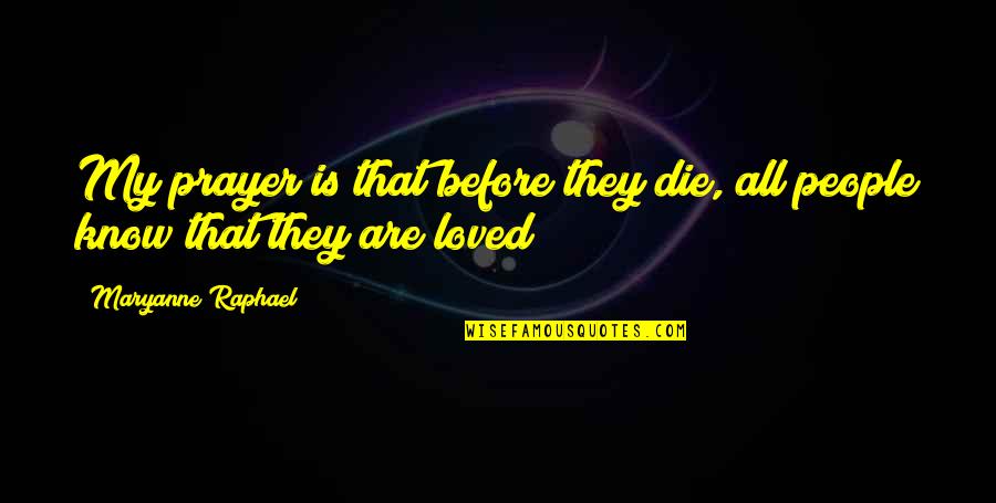 Dallin Hall Quotes By Maryanne Raphael: My prayer is that before they die, all Dallin Hall Quotes By Maryanne Raphael: My prayer is that before they die, all