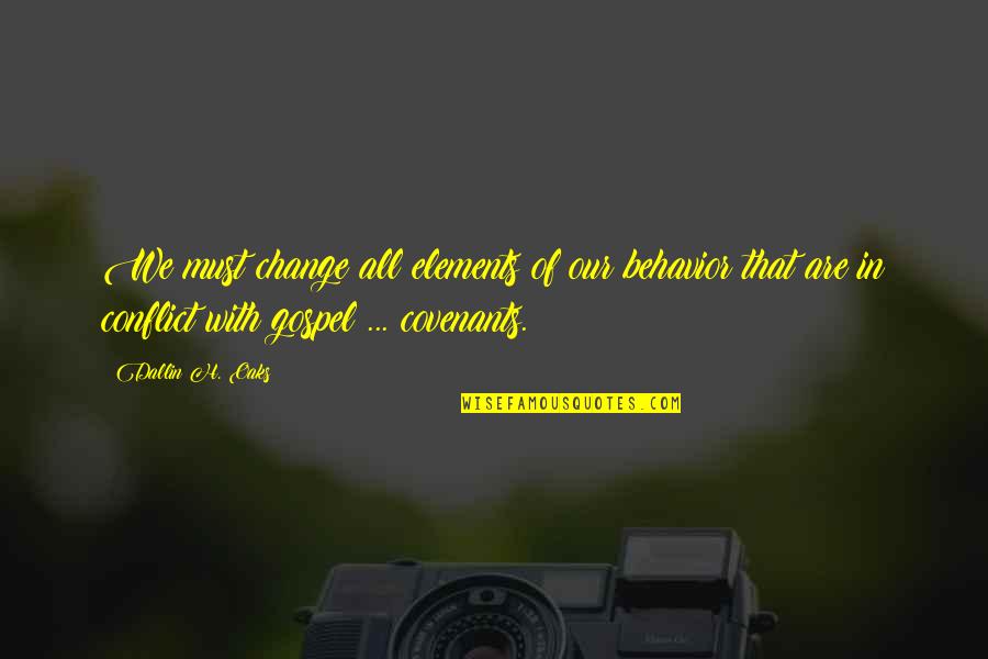 Dallin Quotes By Dallin H. Oaks: We must change all elements of our behavior Dallin Quotes By Dallin H. Oaks: We must change all elements of our behavior