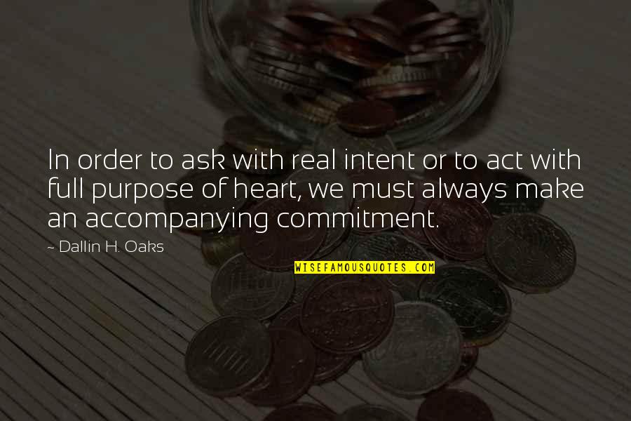 Dallin Quotes By Dallin H. Oaks: In order to ask with real intent or Dallin Quotes By Dallin H. Oaks: In order to ask with real intent or
