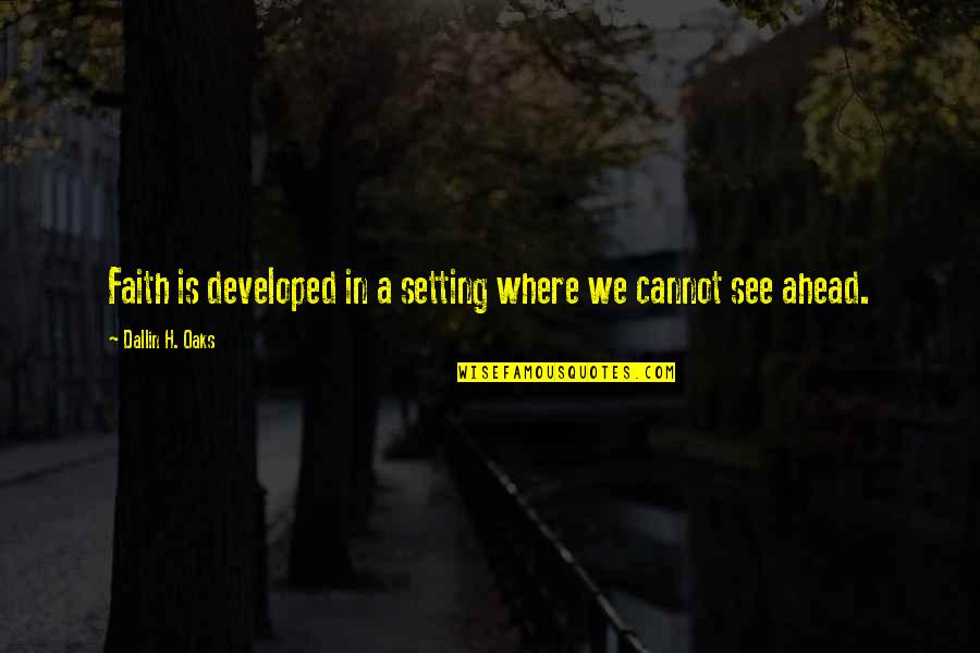 Dallin Quotes By Dallin H. Oaks: Faith is developed in a setting where we Dallin Quotes By Dallin H. Oaks: Faith is developed in a setting where we