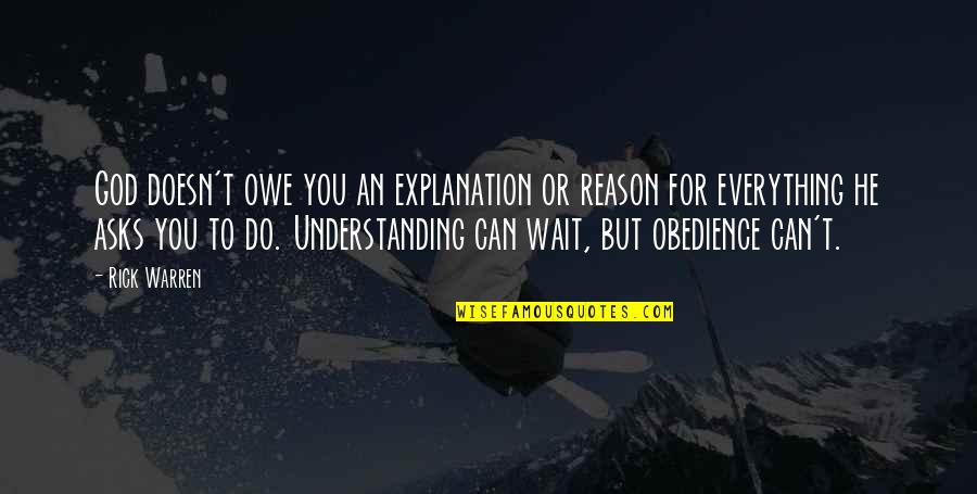 Dallinizio Dayschool Quotes By Rick Warren: God doesn't owe you an explanation or reason