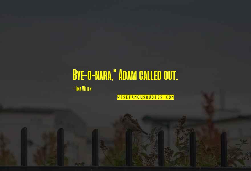 Dallinizio Dayschool Quotes By Tina Wells: Bye-o-nara," Adam called out.