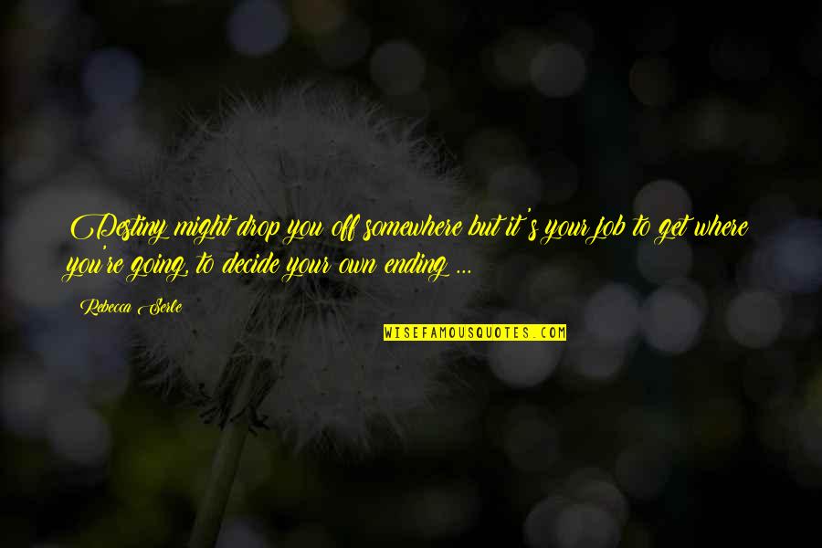 Dallis Grass Quotes By Rebecca Serle: Destiny might drop you off somewhere but it's Dallis Grass Quotes By Rebecca Serle: Destiny might drop you off somewhere but it's
