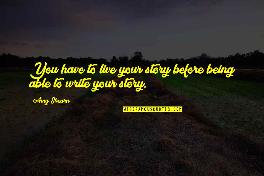 Dallisgrass Quotes By Amy Shearn: You have to live your story before being