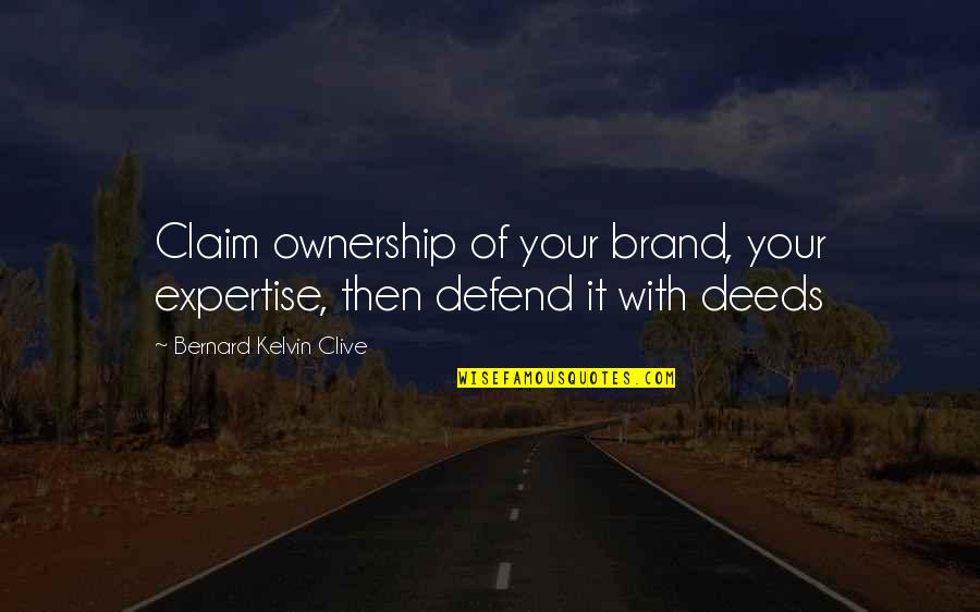 Dallon Weekes Quotes By Bernard Kelvin Clive: Claim ownership of your brand, your expertise, then