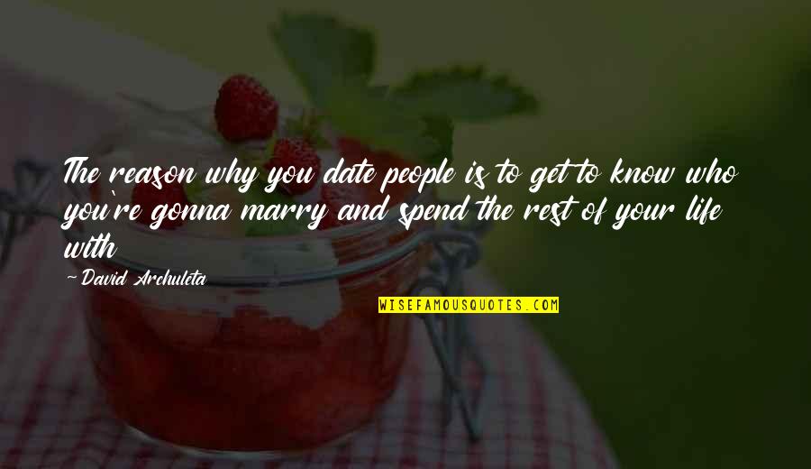 Dallon Weekes Song Quotes By David Archuleta: The reason why you date people is to