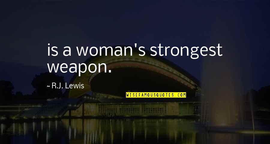 Dallons Weekes Quotes By R.J. Lewis: is a woman's strongest weapon.