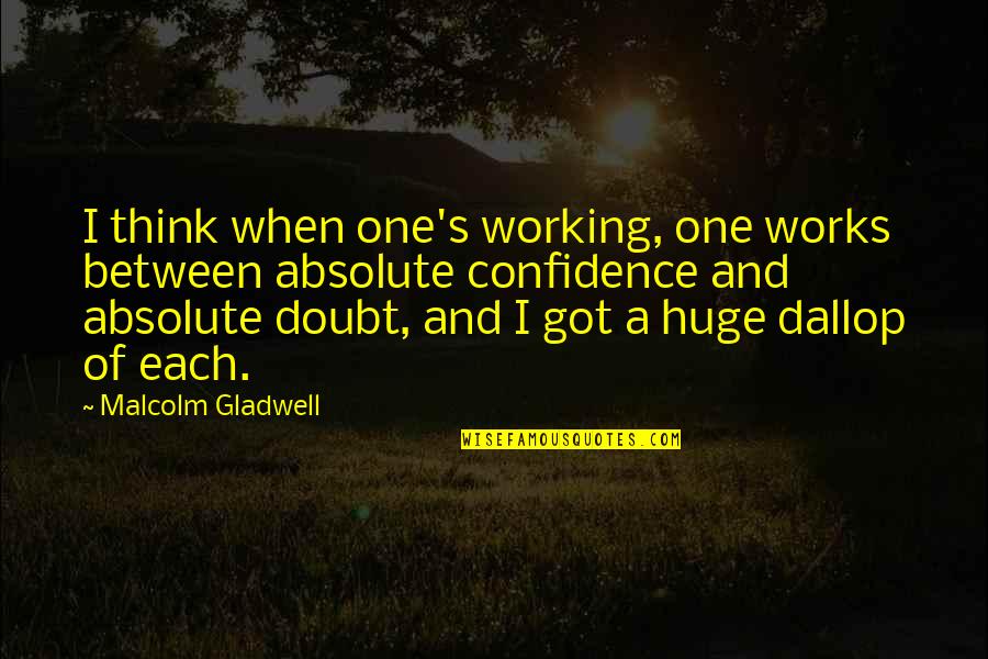 Dallop Quotes By Malcolm Gladwell: I think when one's working, one works between