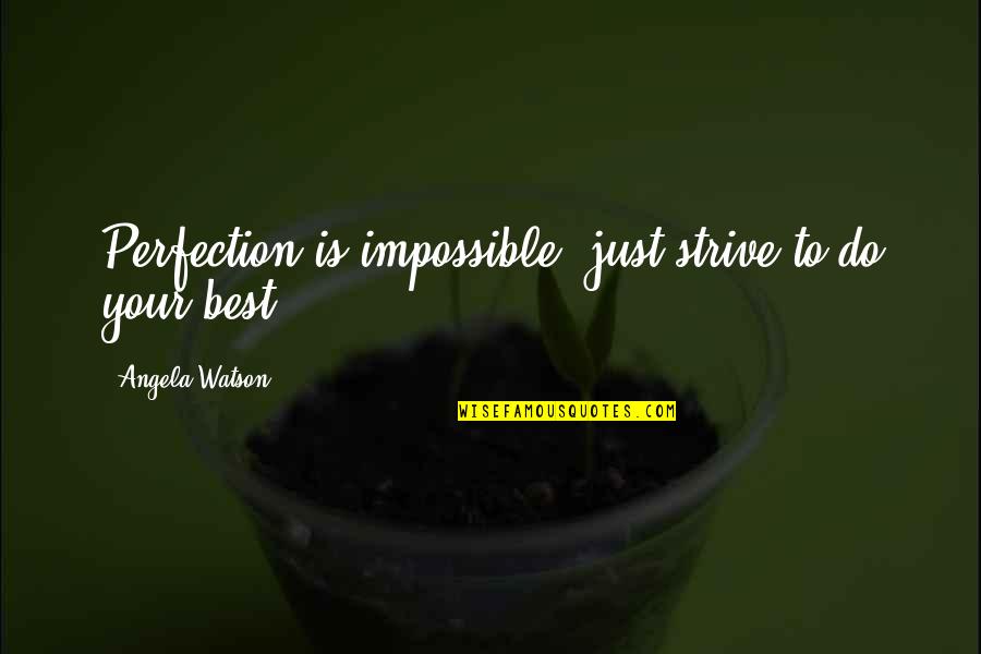 Dallope Quotes By Angela Watson: Perfection is impossible; just strive to do your