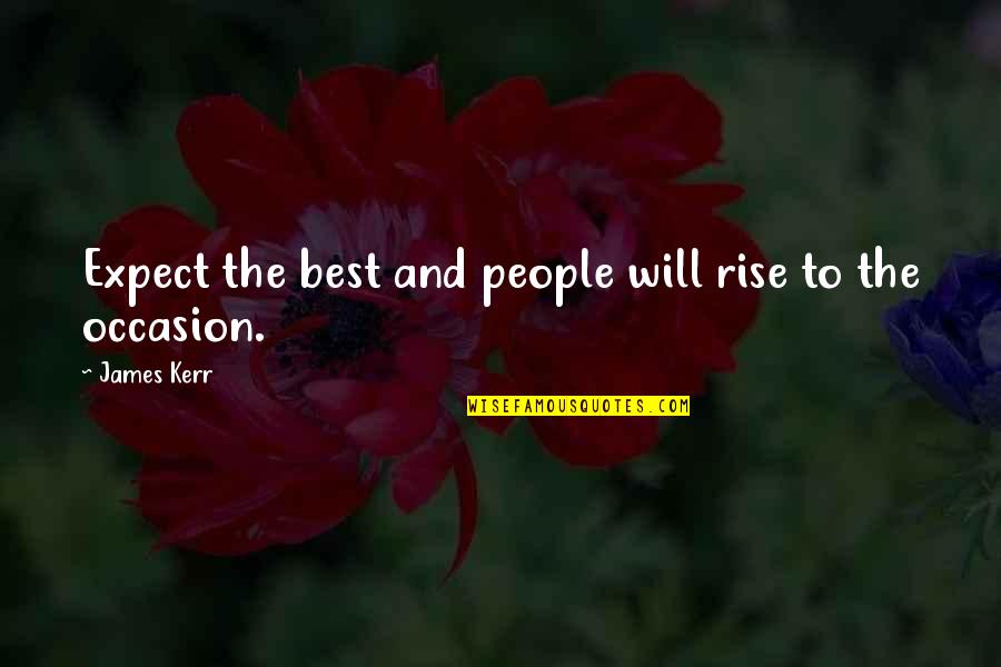 Dalloula Kafon Quotes By James Kerr: Expect the best and people will rise to