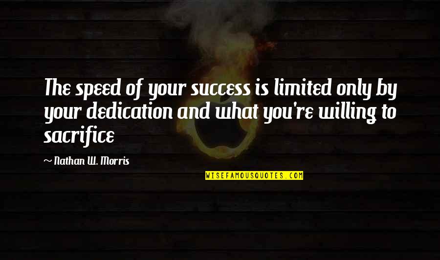 Dalloula Kafon Quotes By Nathan W. Morris: The speed of your success is limited only