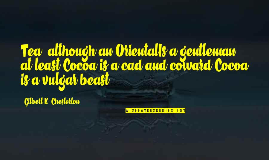 Dalloz Bibliotheque Quotes By Gilbert K. Chesterton: Tea, although an OrientalIs a gentleman at least;Cocoa Dalloz Bibliotheque Quotes By Gilbert K. Chesterton: Tea, although an OrientalIs a gentleman at least;Cocoa