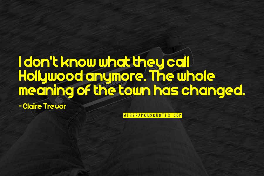 Dalloz Quotes By Claire Trevor: I don't know what they call Hollywood anymore. Dalloz Quotes By Claire Trevor: I don't know what they call Hollywood anymore.