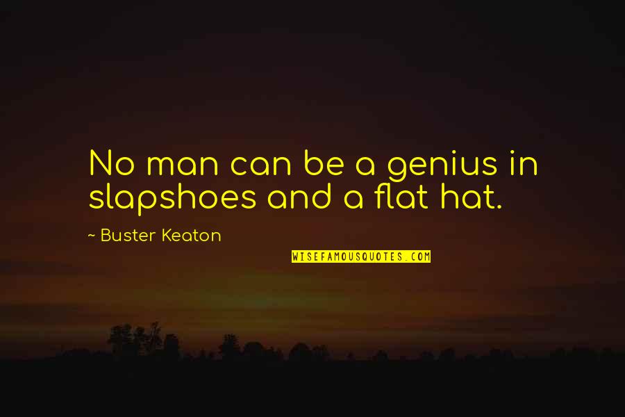 Dally Quote Quotes By Buster Keaton: No man can be a genius in slapshoes