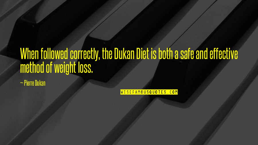 Dally Quotes By Pierre Dukan: When followed correctly, the Dukan Diet is both