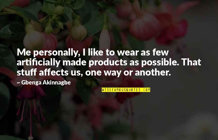 Dalmais Quotes By Gbenga Akinnagbe: Me personally, I like to wear as few Dalmais Quotes By Gbenga Akinnagbe: Me personally, I like to wear as few