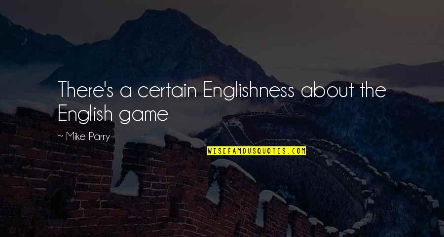 Dalmane Drug Quotes By Mike Parry: There's a certain Englishness about the English game Dalmane Drug Quotes By Mike Parry: There's a certain Englishness about the English game