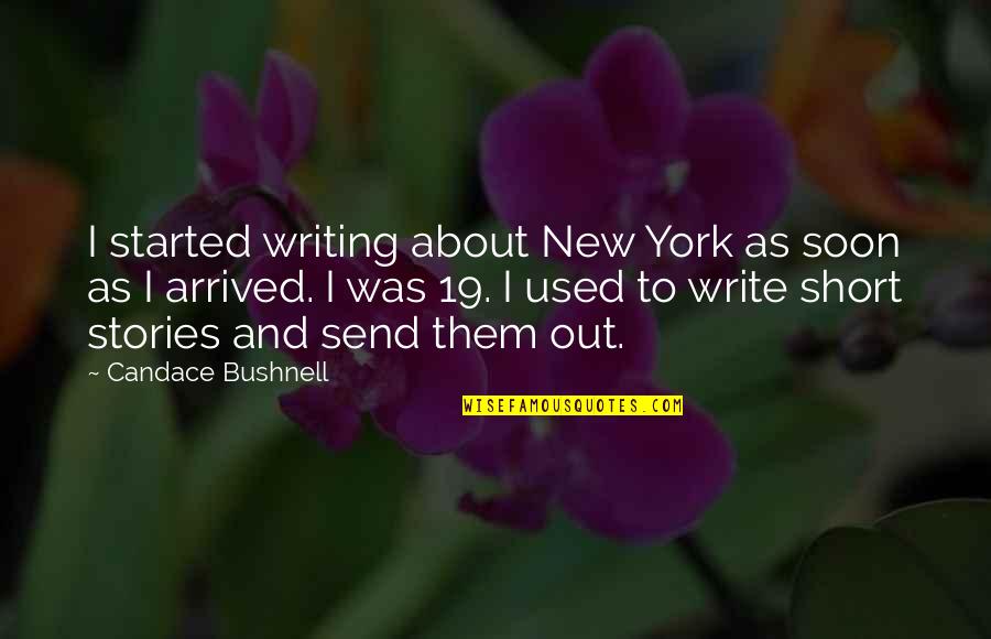 Dalmane Half Life Quotes By Candace Bushnell: I started writing about New York as soon Dalmane Half Life Quotes By Candace Bushnell: I started writing about New York as soon