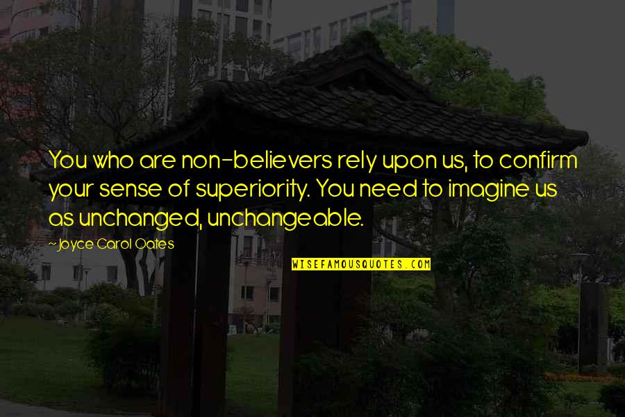 Dalmane Half Life Quotes By Joyce Carol Oates: You who are non-believers rely upon us, to Dalmane Half Life Quotes By Joyce Carol Oates: You who are non-believers rely upon us, to
