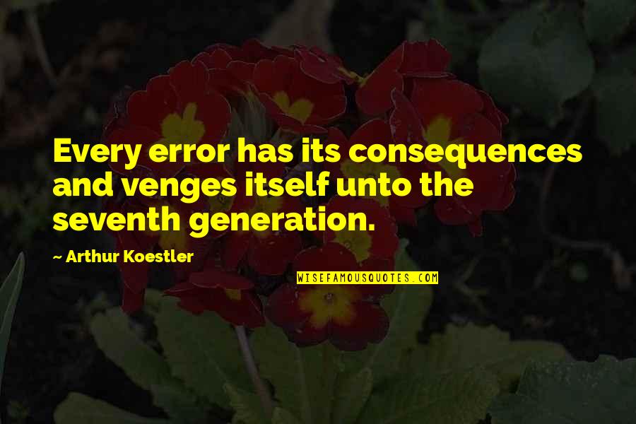 Dalmasso 24 Quotes By Arthur Koestler: Every error has its consequences and venges itself