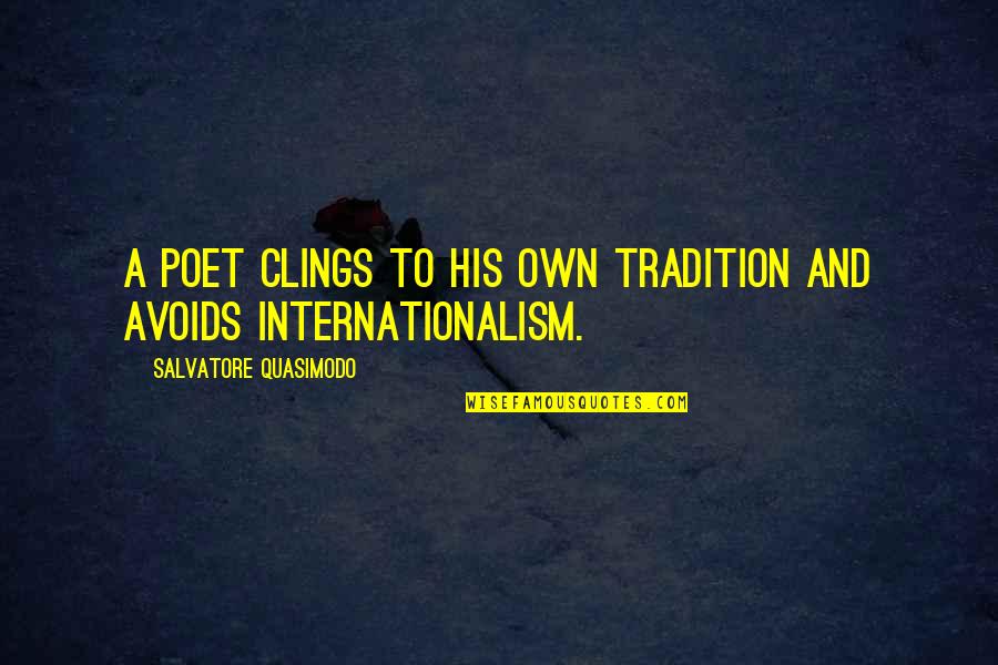 Dalmasso 24 Quotes By Salvatore Quasimodo: A poet clings to his own tradition and