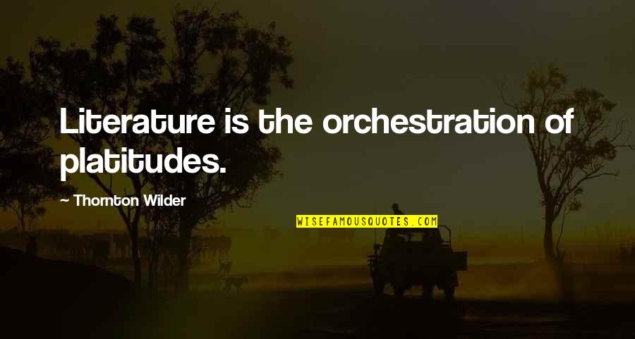 Dalmatian Dogs Quotes By Thornton Wilder: Literature is the orchestration of platitudes. Dalmatian Dogs Quotes By Thornton Wilder: Literature is the orchestration of platitudes.