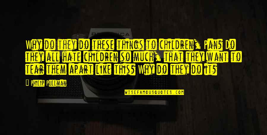 Dalmau Disease Quotes By Philip Pullman: Why do they do these things to children, Dalmau Disease Quotes By Philip Pullman: Why do they do these things to children,