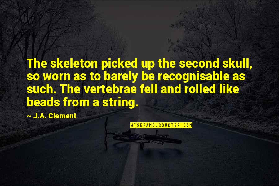 Dalmeida Coat Quotes By J.A. Clement: The skeleton picked up the second skull, so Dalmeida Coat Quotes By J.A. Clement: The skeleton picked up the second skull, so