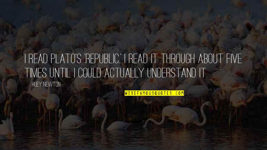 Daloisio Toms Quotes By Huey Newton: I read Plato's 'Republic.' I read it through
