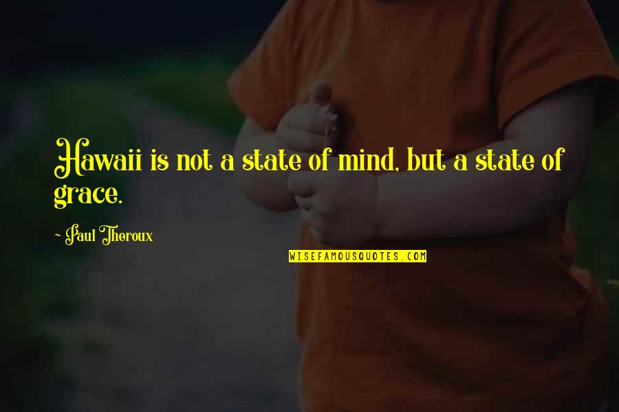 Dalong Quotes By Paul Theroux: Hawaii is not a state of mind, but
