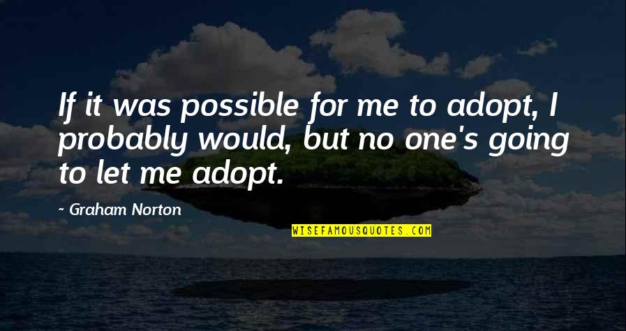 Dalongyi Quotes By Graham Norton: If it was possible for me to adopt, Dalongyi Quotes By Graham Norton: If it was possible for me to adopt,