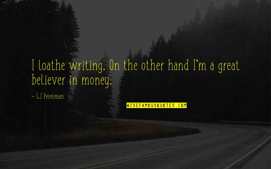 Daloz Cleaners Quotes By S.J Perelman: I loathe writing. On the other hand I'm