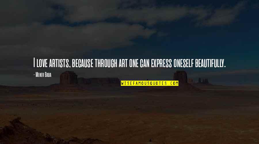 Dalrymple Farms Quotes By Meher Baba: I love artists, because through art one can