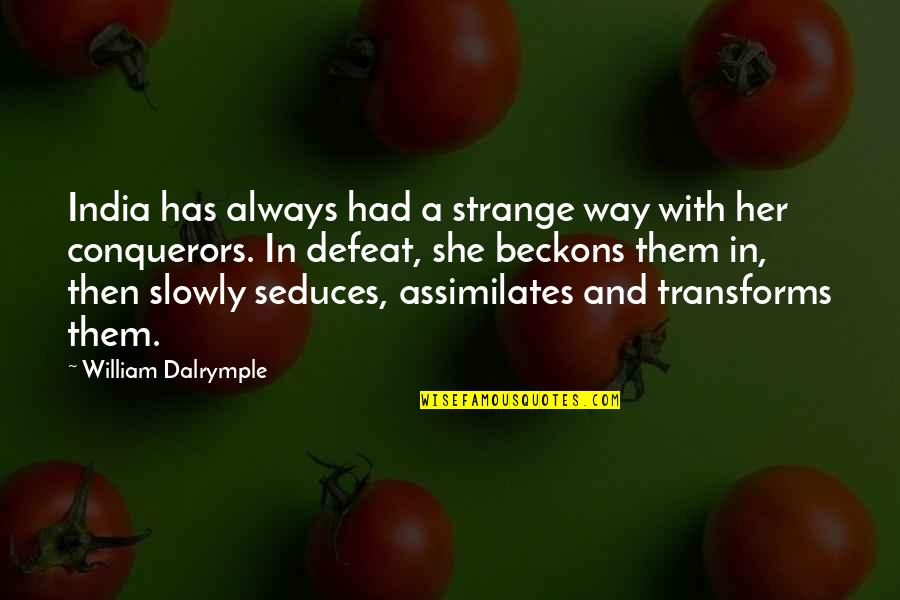 Dalrymple's Quotes By William Dalrymple: India has always had a strange way with